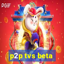 p2p tvs beta